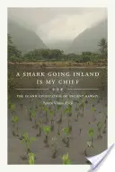 Uno squalo che va verso l'interno è il mio capo: La civiltà insulare delle antiche Hawaii - A Shark Going Inland Is My Chief: The Island Civilization of Ancient Hawai'i