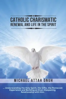 Rinnovamento carismatico cattolico e vita nello Spirito: Comprendere lo Spirito Santo, i suoi doni, l'esperienza della Pentecoste e costruire una vita sempre più profonda. - Catholic Charismatic Renewal And Life In The Spirit: Understanding the Holy Spirit, His Gifts, the Pentecost Experience and Building an Ever-Deepening