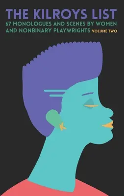 The Kilroys List, Volume 2: 67 monologhi e scene di donne e autori non binari - The Kilroys List, Volume Two: 67 Monologues and Scenes by Women and Nonbinary Playwrights
