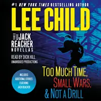 Altre tre novelle di Jack Reacher: Troppo tempo, Piccole guerre, Non una trivella e storie bonus di Jack Reacher - Three More Jack Reacher Novellas: Too Much Time, Small Wars, Not a Drill and Bonus Jack Reacher Stories