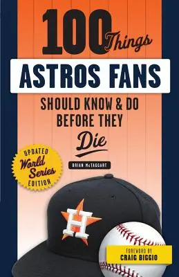 100 cose che i tifosi degli Astros dovrebbero sapere e fare prima di morire (edizione World Series) - 100 Things Astros Fans Should Know & Do Before They Die (World Series Edition)