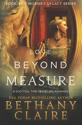 L'amore oltre ogni misura: Un romanzo scozzese sui viaggi nel tempo - Love Beyond Measure: A Scottish, Time Travel Romance