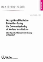 Protezione dalle radiazioni sul lavoro durante la disattivazione di impianti nucleari: Tecdoc AIEA n. 1954 - Occupational Radiation Protection During the Decommissioning of Nuclear Installations: IAEA Tecdoc No. 1954