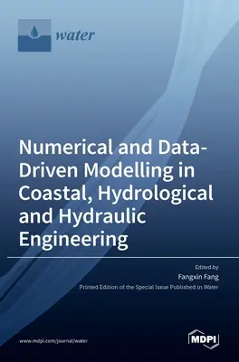 Modellazione numerica e guidata dai dati nell'ingegneria costiera, idrologica e idraulica - Numerical and Data-Driven Modelling in Coastal, Hydrological and Hydraulic Engineering