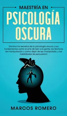 Maestra in Psicologia Oscura: Domina i segreti della psicologia oscura e i suoi fondamenti come l'arte di ascoltare la gente, le tecniche di manipolazione - Maestra en Psicologa Oscura: Domina los secretos de la psicologa oscura y sus fundamentos como el arte de leer a la gente, las tcnicas de manipul