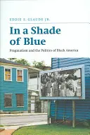 In un'ombra di blu: Pragmatismo e politica dell'America nera - In a Shade of Blue: Pragmatism and the Politics of Black America