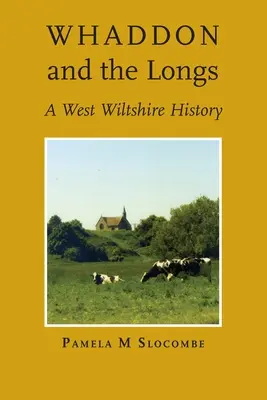 Whaddon e i Longs, una storia del West Wiltshire - Whaddon and the Longs, A West Wiltshire History