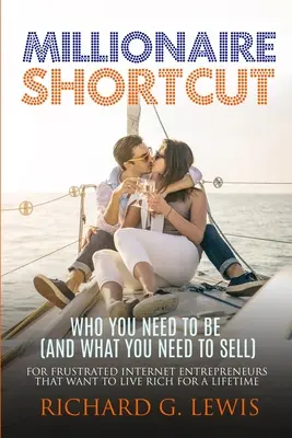 La scorciatoia del milionario: Chi devi essere (e cosa devi vendere): Per gli imprenditori di Internet frustrati che vogliono vivere ricchi per tutta la vita. - Millionaire Shortcut: Who You Need To Be (and What You Need To Sell): For Frustrated Internet Entrepreneurs That Want to Live Rich for a Lif