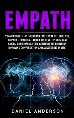 Empath: 2 manoscritti - Introduzione all'intelligenza emotiva, Empath - Consigli pratici sullo sviluppo delle abilità sociali, sul superamento dei problemi e sulla gestione della vita sociale. - Empath: 2 Manuscripts - Introducing Emotional Intelligence, Empath - Practical advice on developing social skills, overcoming