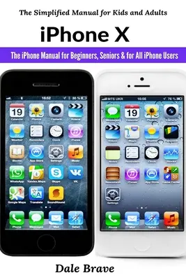 iPhone X: il manuale per principianti, anziani e per tutti gli utenti iPhone - iPhone X: The iPhone Manual for Beginners, Seniors & for All iPhone Users