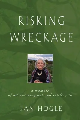 Rischiare il naufragio: Un libro di memorie sull'avventura e l'insediamento - Risking Wreckage: A Memoir of Adventuring Out and Settling In