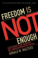 La libertà non basta: elettori neri, candidati neri e politica presidenziale americana - Freedom Is Not Enough: Black Voters, Black Candidates, and American Presidential Politics