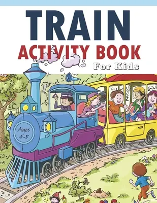 Libro di attività sul treno per bambini da 4 a 8 anni: 41 pagine per rendere utile il tempo libero, migliorare i giochi di risoluzione dei problemi, dare fiducia ai bambini e divertirsi insieme - Train Activity Book For Kids 4-8: 41Pages for Make Free Time Useful, Improve Problem Solving Games, Confidence for Kids and Fun Together