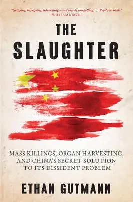 Il massacro: Uccisioni di massa, prelievi di organi e la soluzione segreta della Cina al problema dei dissidenti - The Slaughter: Mass Killings, Organ Harvesting, and China's Secret Solution to Its Dissident Problem
