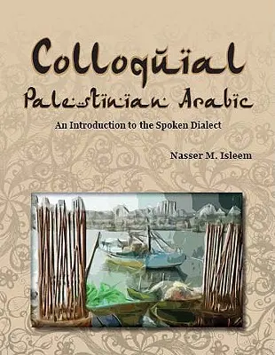 Arabo colloquiale palestinese: Un'introduzione al dialetto parlato - Colloquial Palestinian Arabic: An Introduction to the Spoken Dialect
