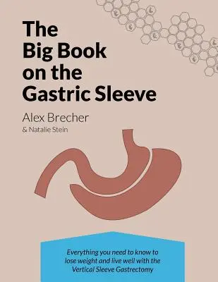 Il grande libro del manicotto gastrico: Tutto quello che c'è da sapere per perdere peso e vivere bene con la gastrectomia verticale a manicotto - The Big Book on the Gastric Sleeve: Everything You Need to Know to Lose Weight and Live Well with the Vertical Sleeve Gastrectomy