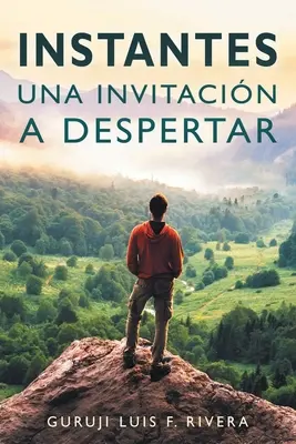 Instantes: Un invito a despertar - Instantes: Una invitacin a despertar