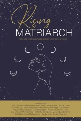 Matriarca nascente: Storie di donne che hanno ricordato la loro verità e il loro potere - Rising Matriarch: Stories of women who remembered their truth and power