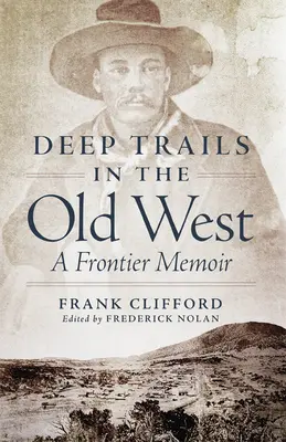 Sentieri profondi nel vecchio West: Memorie di frontiera - Deep Trails in the Old West: A Frontier Memoir