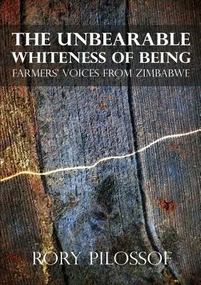 L'insopportabile bianchezza dell'essere. Voci di contadini dallo Zimbabwe - The Unbearable Whiteness of Being. Farmers' Voices from Zimbabwe