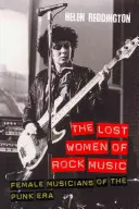 Le donne perdute della musica rock: Musiciste dell'era punk - The Lost Women of Rock Music: Female Musicians of the Punk Era