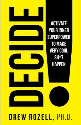 Decidi! Attiva il tuo superpotere interiore per far accadere cose molto belle - Decide!: Activate Your Inner Superpower to Make Very Cool Sh*t Happen