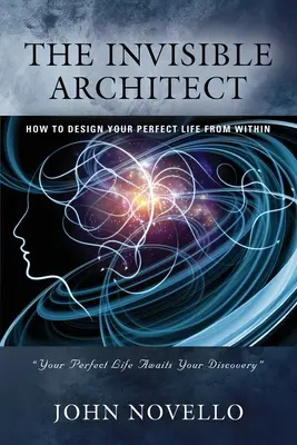 L'architetto invisibile: Come progettare la tua vita perfetta dall'interno - The Invisible Architect: How to Design Your Perfect Life from Within
