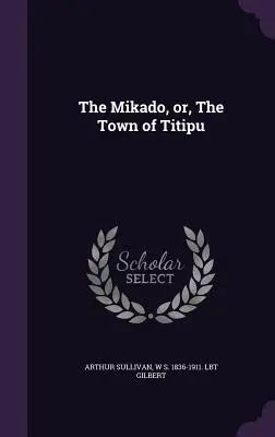 Il Mikado, o la città di Titipu - The Mikado, Or, the Town of Titipu