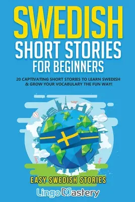 Racconti svedesi per principianti: 20 accattivanti racconti per imparare lo svedese e ampliare il tuo vocabolario in modo divertente! - Swedish Short Stories for Beginners: 20 Captivating Short Stories to Learn Swedish & Grow Your Vocabulary the Fun Way!