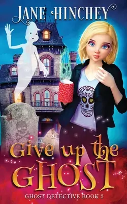 Arrenditi al fantasma: un mistero intimo e paranormale di un detective fantasma #2 - Give up the Ghost: A Ghost Detective Paranormal Cozy Mystery #2