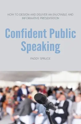 Parlare in pubblico con sicurezza: come progettare e tenere una presentazione piacevole e informativa - Confident Public Speaking: How to design and deliver an enjoyable an informative presentation