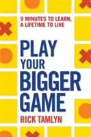Play Your Bigger Game: 9 minuti per imparare, una vita per vivere - Play Your Bigger Game: 9 Minutes to Learn, a Lifetime to Live