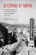 Figli dell'impero: I Koch'ang Kim e le origini coloniali del capitalismo coreano, 1876-1945 - Offspring of Empire: The Koch'ang Kims and the Colonial Origins of Korean Capitalism, 1876-1945