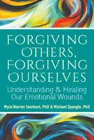 Perdonare gli altri, perdonare noi stessi: Comprendere e guarire le nostre ferite emotive - Forgiving Others, Forgiving Ourselves: Understanding and Healing Our Emotional Wounds