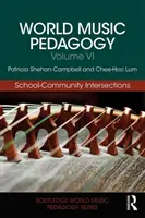 Pedagogia della musica mondiale, volume VI: Intersezioni scuola-comunità - World Music Pedagogy, Volume VI: School-Community Intersections