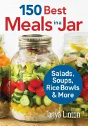 I 150 migliori pasti in barattolo: Insalate, zuppe, ciotole di riso e altro ancora - 150 Best Meals in a Jar: Salads, Soups, Rice Bowls and More