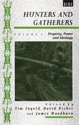Cacciatori e raccoglitori (Vol. II): Vol. II: Proprietà, potere e ideologia - Hunters and Gatherers (Vol II): Vol II: Property, Power and Ideology