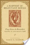 Un raccolto di anime riluttanti: La storia del Nuovo Messico di Fray Alonso de Benavides, 1630 - A Harvest of Reluctant Souls: Fray Alonso de Benavides's History of New Mexico, 1630