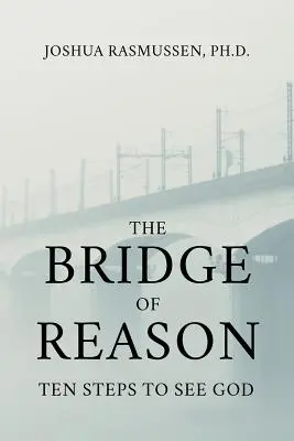 Il ponte della ragione: Dieci passi per vedere Dio - The Bridge of Reason: Ten Steps to See God