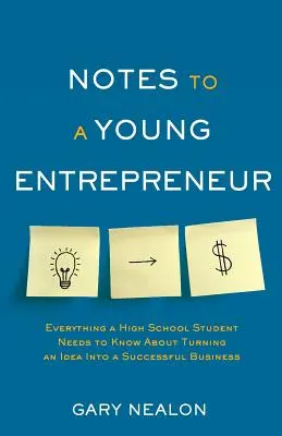 Appunti per un giovane imprenditore: Tutto ciò che uno studente delle superiori deve sapere per trasformare un'idea in un'impresa di successo - Notes to a Young Entrepreneur: Everything a High School Student Needs to Know About Turning an Idea Into a Successful Business