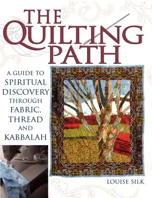 Il sentiero del quilting: Guida alla scoperta spirituale attraverso il tessuto, il filo e la cabala - The Quilting Path: A Guide to Spiritual Discover Through Fabric, Thread and Kabbalah