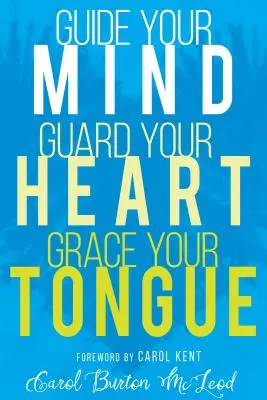 Guida la tua mente, custodisci il tuo cuore, abbellisci la tua lingua - Guide Your Mind, Guard Your Heart, Grace Your Tongue