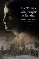 La donna che combatté un impero: Sarah Aaronsohn e la sua rete di spie Nili - The Woman Who Fought an Empire: Sarah Aaronsohn and Her Nili Spy Ring