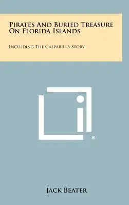 Pirati e tesori sepolti nelle isole della Florida: Inclusa la storia di Gasparilla - Pirates And Buried Treasure On Florida Islands: Including The Gasparilla Story