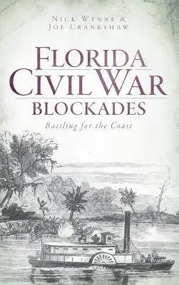 I blocchi della guerra civile in Florida: La battaglia per la costa - Florida Civil War Blockades: Battling for the Coast