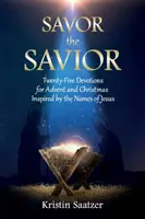 Assaporare il Salvatore: Venticinque devozioni per l'Avvento e il Natale ispirate ai nomi di Gesù - Savor the Savior: Twenty-Five Devotions for Advent and Christmas Inspired by the Names of Jesus