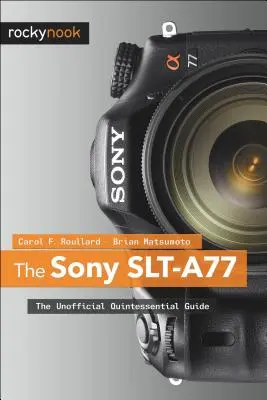 La Sony SLT-A77: La guida non ufficiale alla quintessenza - The Sony SLT-A77: The Unofficial Quintessential Guide