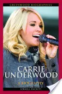 Carrie Underwood: Una biografia - Carrie Underwood: A Biography