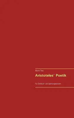 La poetica di Aristoteles: Per i lettori di libri e libri di testo - Aristoteles' Poetik: Fr Drehbuch- und Spannungsautoren