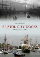 I docks della città di Bristol attraverso il tempo - Bristol City Docks Through Time